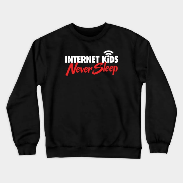 Internet Kids Never Sleep Crewneck Sweatshirt by zeeshirtsandprints